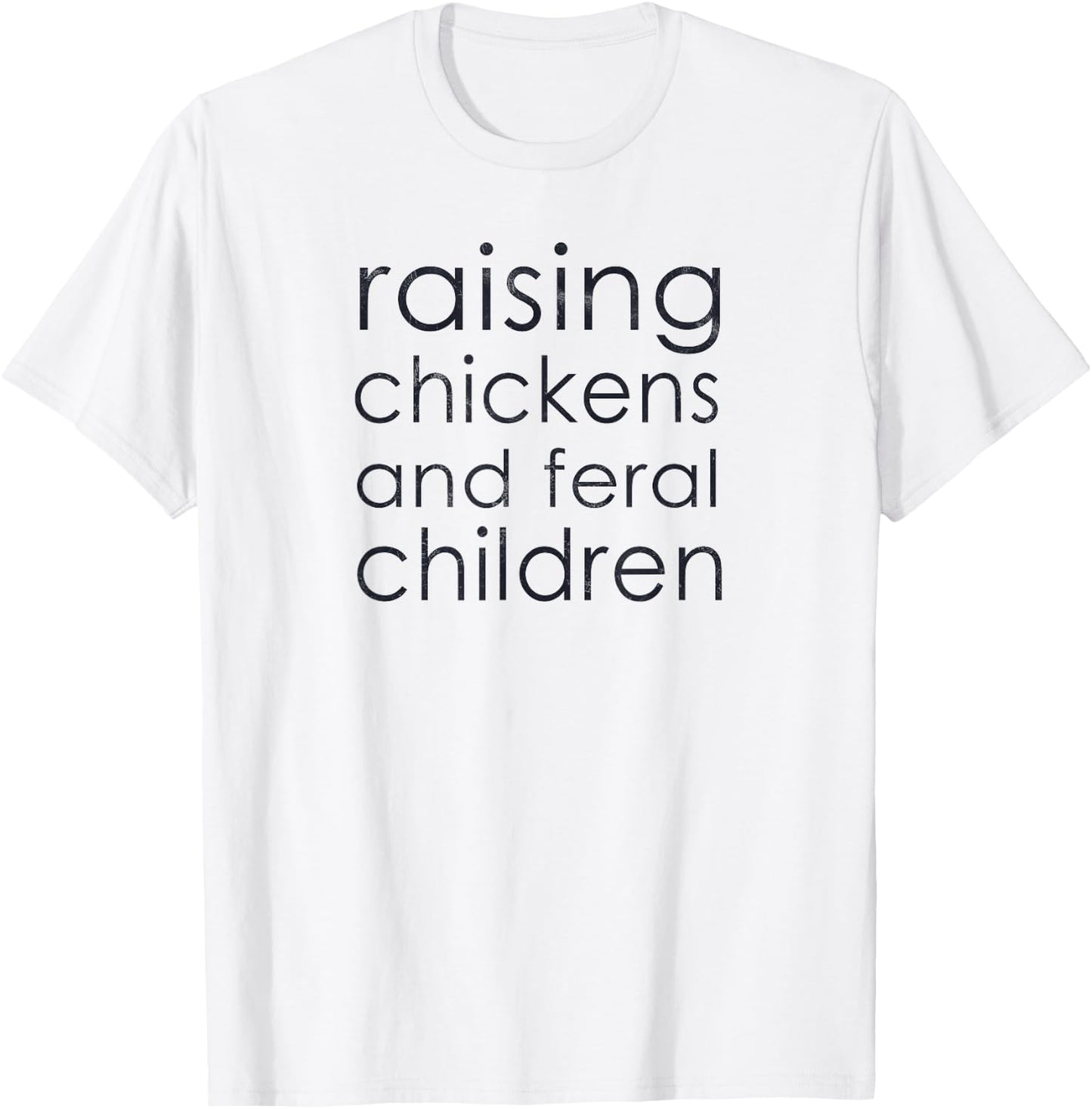 Raising Chickens and Feral Children - Funny Mom, Dad, Farmer T-Shirt - T-Shirt | White