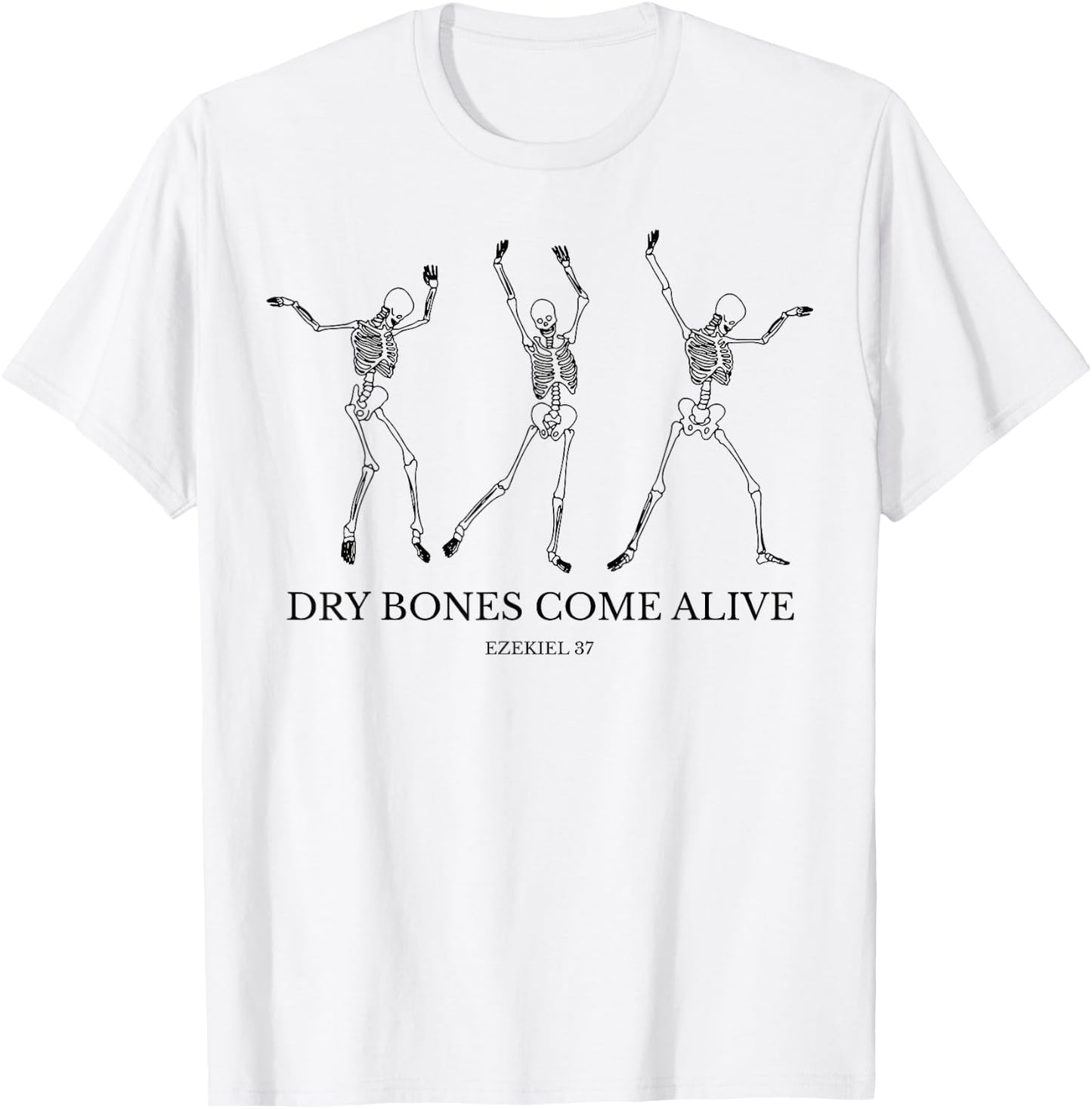 Dry Bones Come Alive Funny Skeleton Dancing T-Shirt - T-Shirt | White