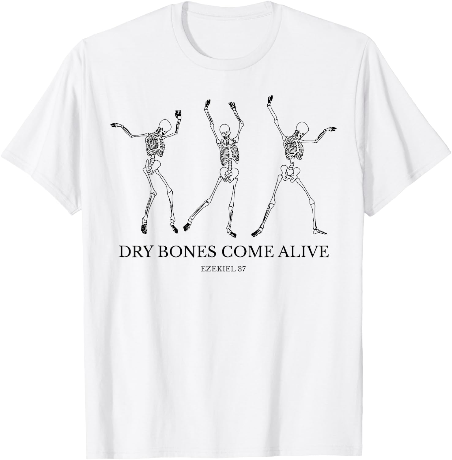Dry Bones Come Alive Funny Skeleton Dancing T-Shirt - T-Shirt | White
