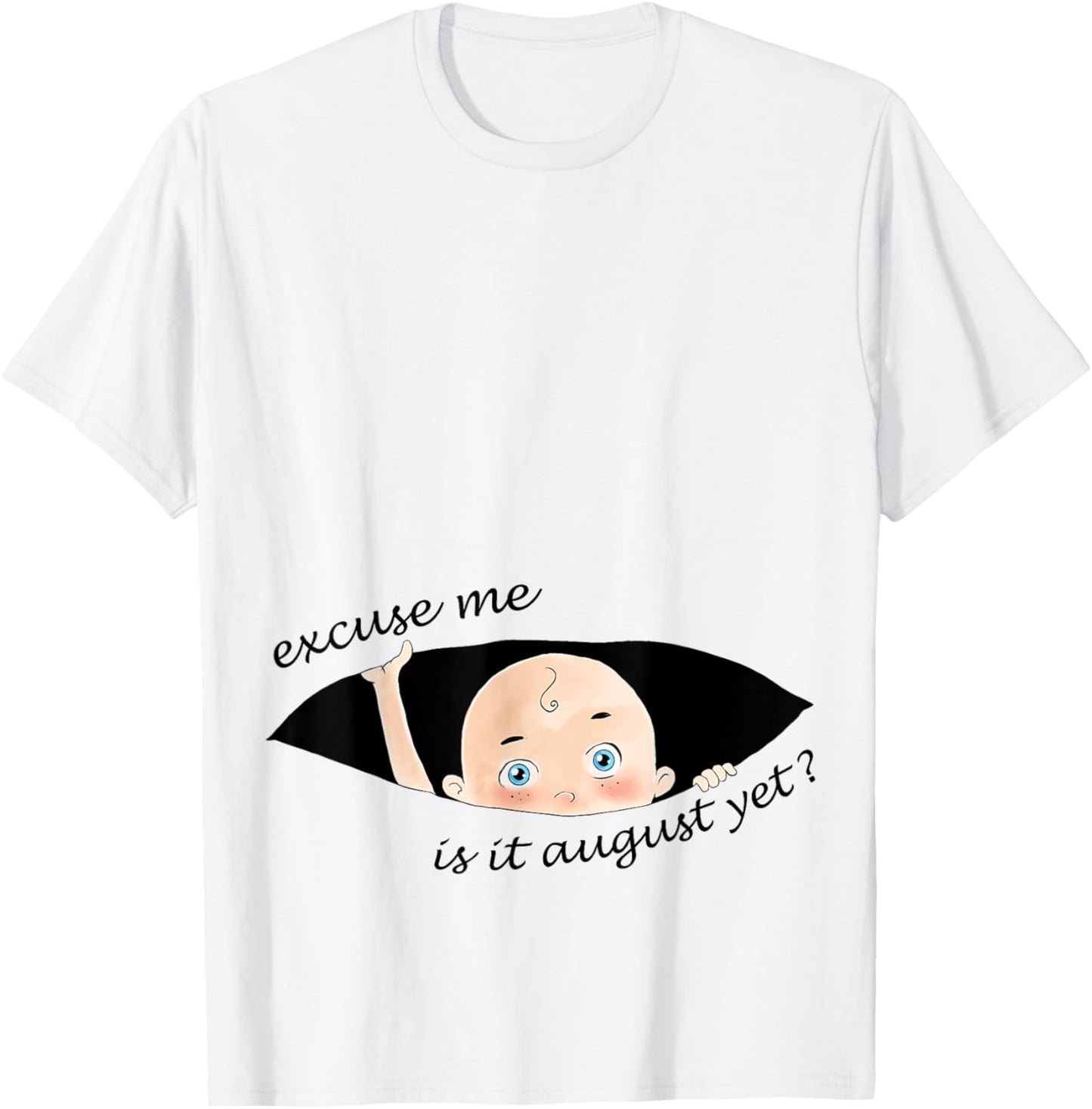 Excuse Me Is It August Yet Pregnancy Baby Announcement T-Shirt - T-Shirt | White