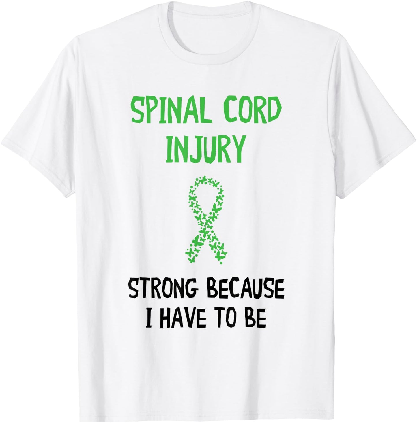 Strong Because I Have To Be Spinal Cord Injury Awareness T-Shirt - T-Shirt | White
