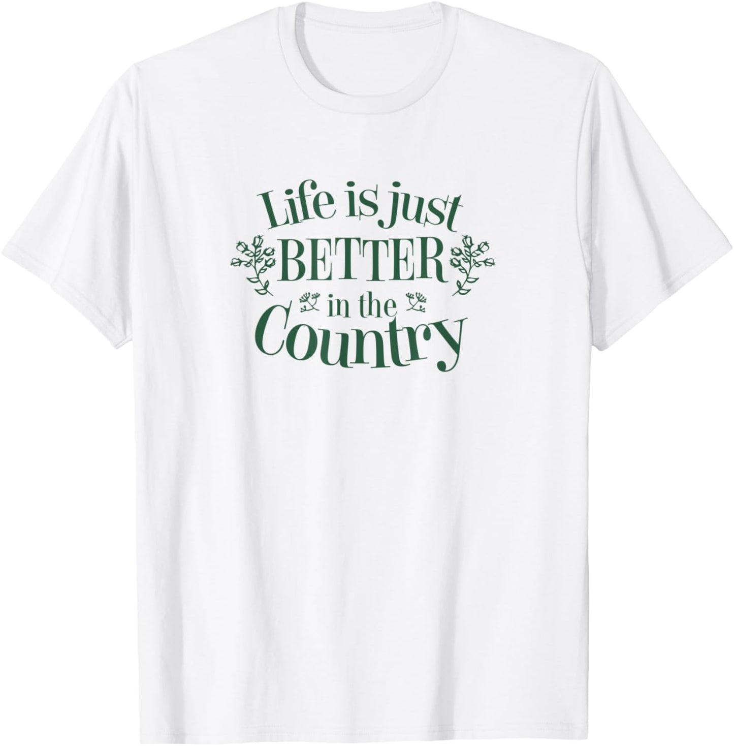 Life is Just Better in the Country T-Shirt - T-Shirt | White