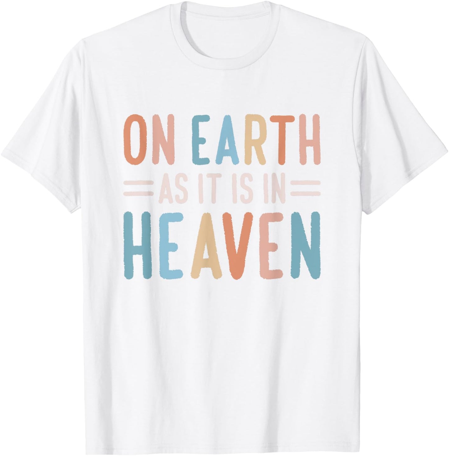 On Earth As It Is In Heaven T-Shirt - T-Shirt | White
