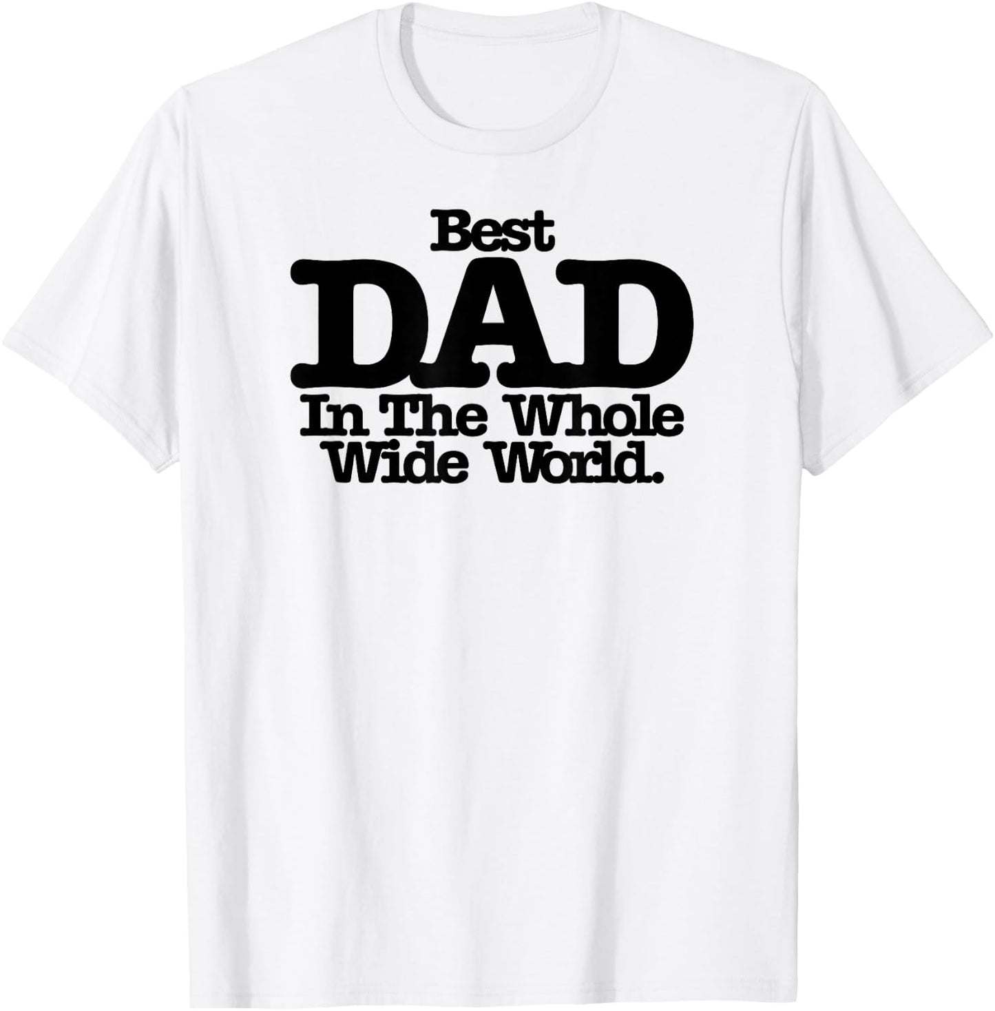 Best Dad In The Whole Wide World T-Shirt - T-Shirt | White