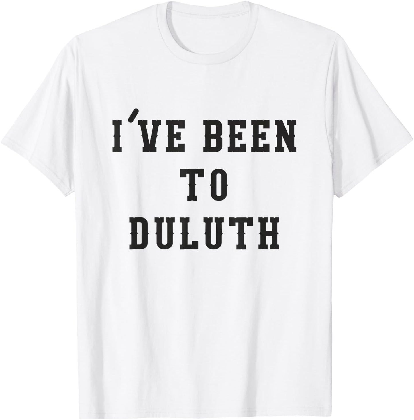 I've Been To Duluth T-Shirt - T-Shirt | White