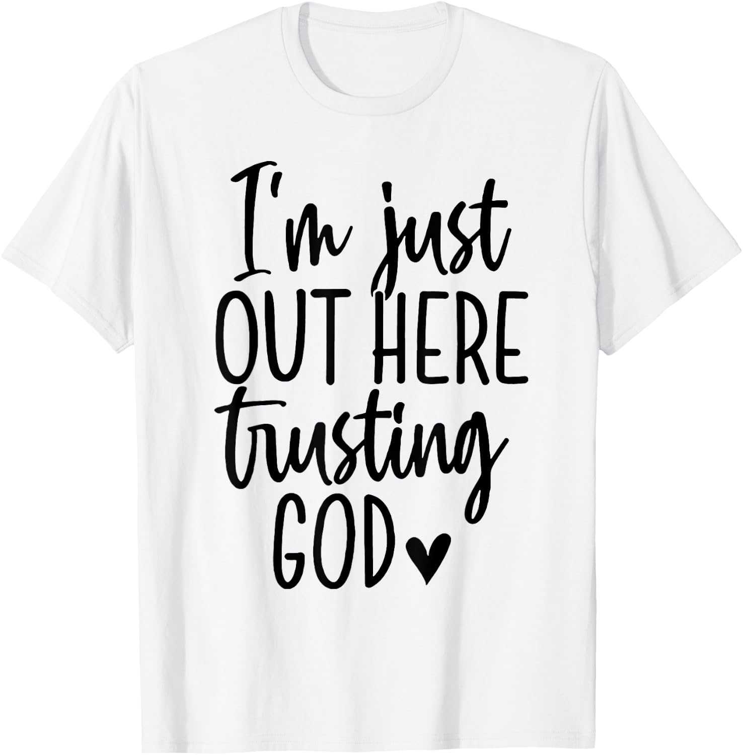 I'm Just Out Here Trusting God T-Shirt - T-Shirt | White