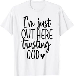 I'm Just Out Here Trusting God T-Shirt - T-Shirt | White