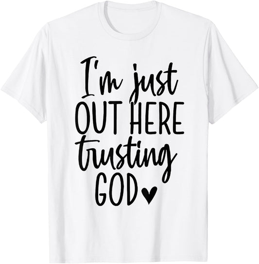 I'm Just Out Here Trusting God T-Shirt - T-Shirt | White