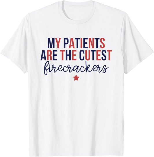My Patients Are The Cutest Firecrackers, 4th Of July Nurse T-Shirt - T-Shirt | White