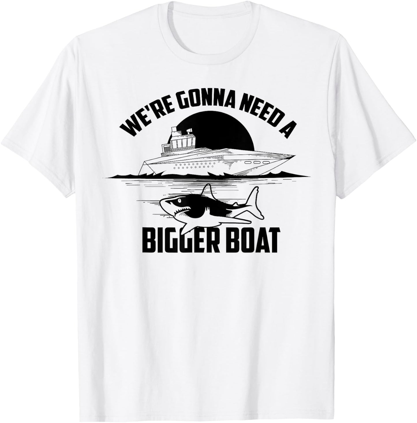 Cute Unique We're Gonna Need A Bigger Boat Shirt Gift T-Shirt - T-Shirt | White