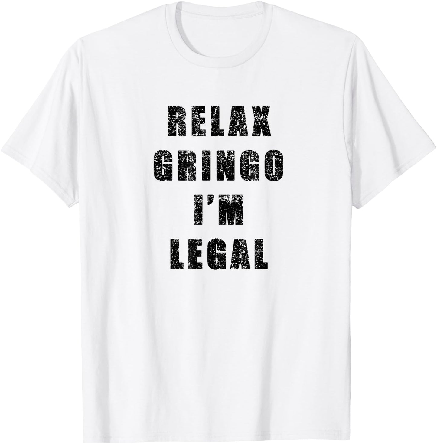 Relax Gringo Im Legal- Funny Immigrant frayed design T-Shirt - T-Shirt | White