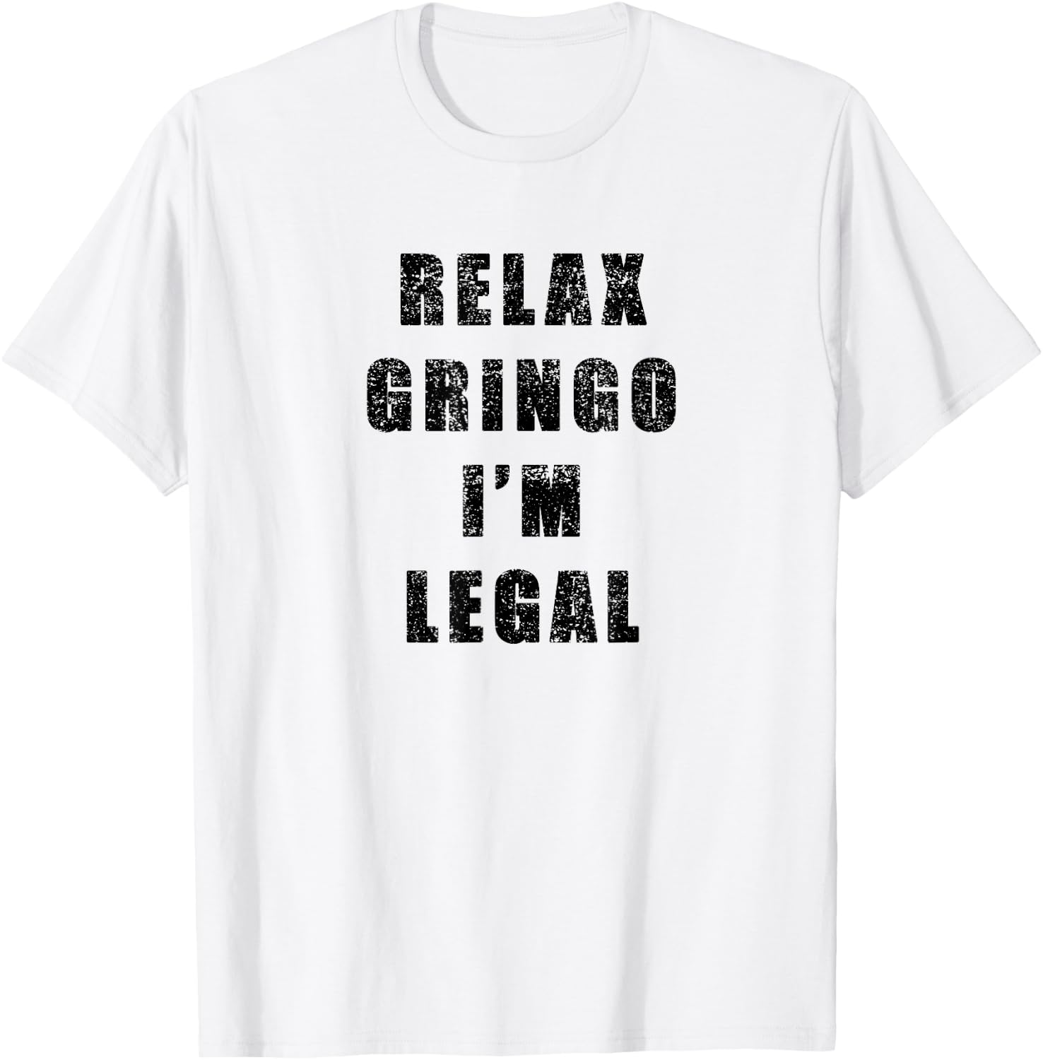 Relax Gringo Im Legal- Funny Immigrant frayed design T-Shirt - T-Shirt | White