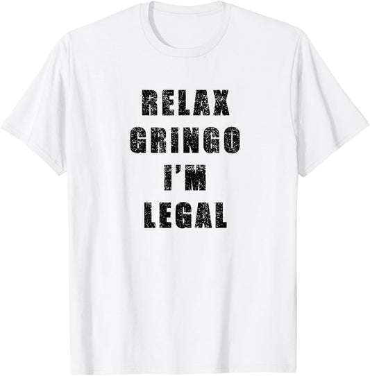 Relax Gringo Im Legal- Funny Immigrant frayed design T-Shirt - T-Shirt | White