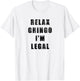 Relax Gringo Im Legal- Funny Immigrant frayed design T-Shirt - T-Shirt | White