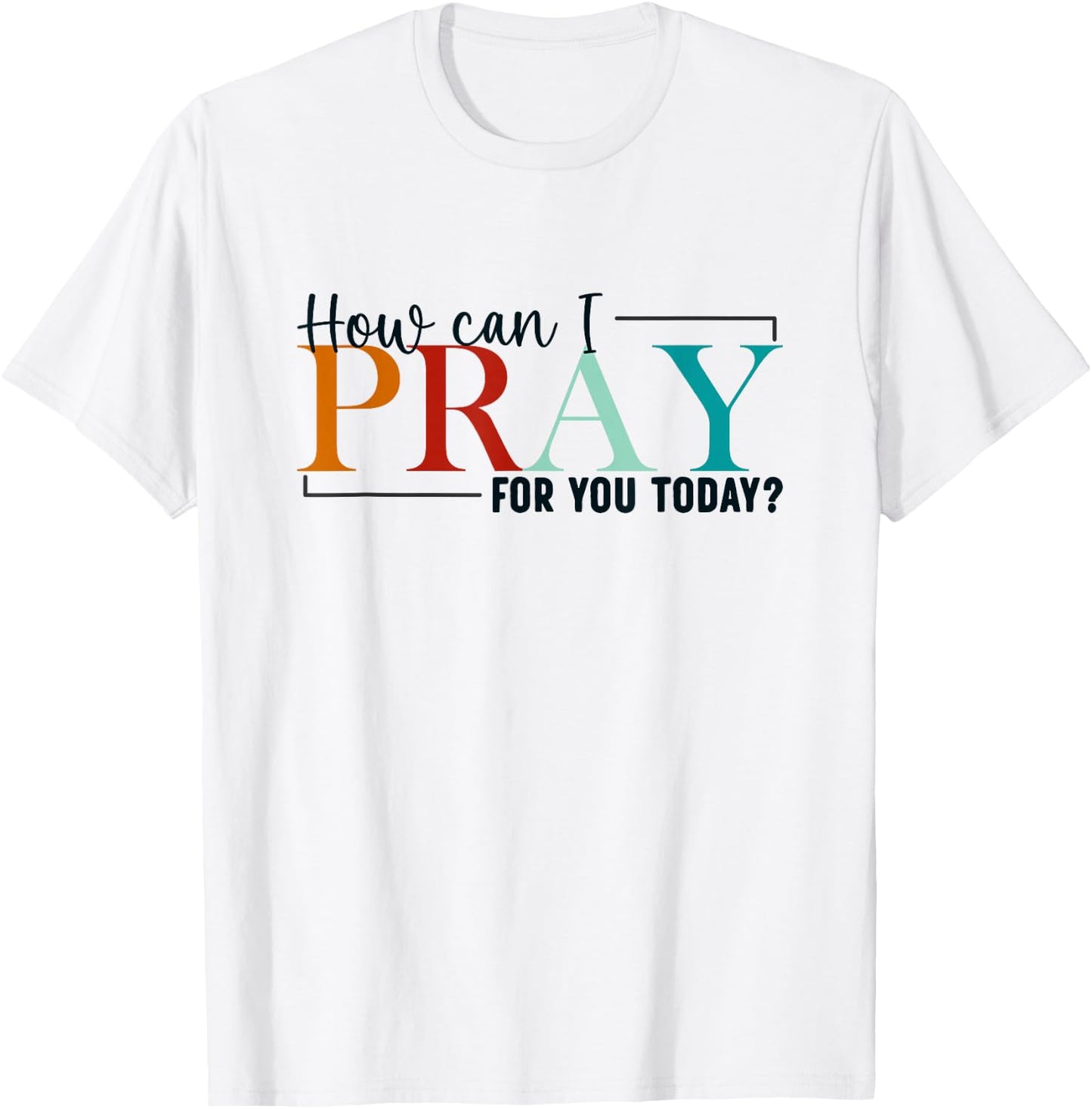 How Can I Pray For You Today Design Christian Prayer T-Shirt - T-Shirt | White
