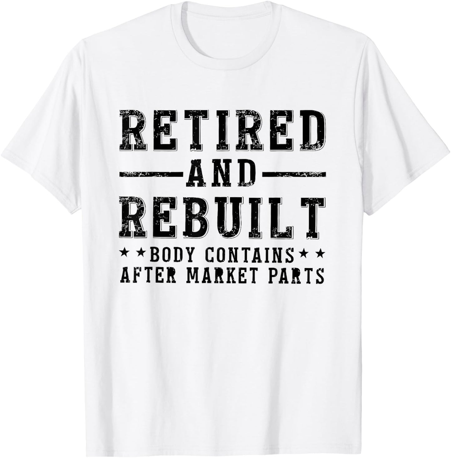 Retired And Rebuilt Body Contains Aftermarket Parts T-Shirt - T-Shirt | White