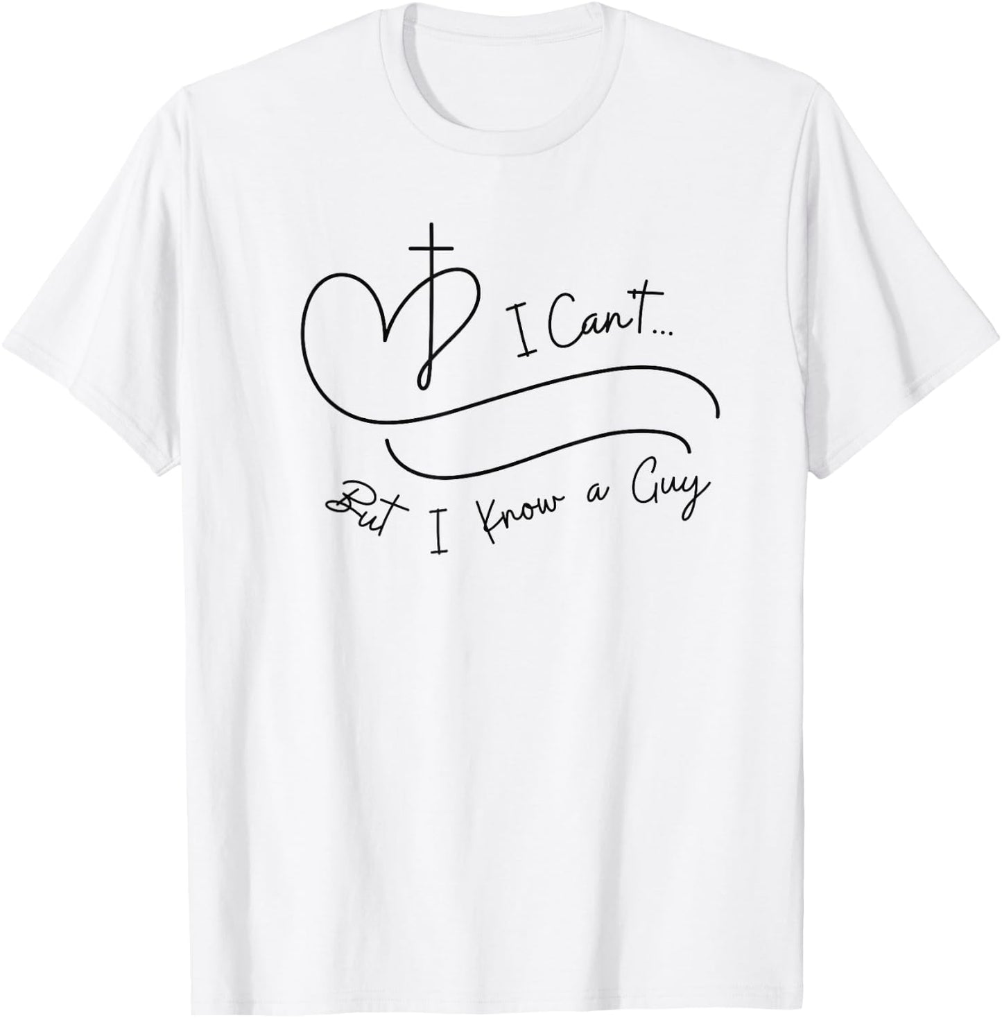 I Can't But I Know a Guy Christian Faith Believer Religious T-Shirt - T-Shirt | White