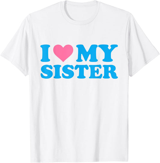 I Love My Sister Funny Red Heart Sister I Heart My Sister T-Shirt - T-Shirt | White