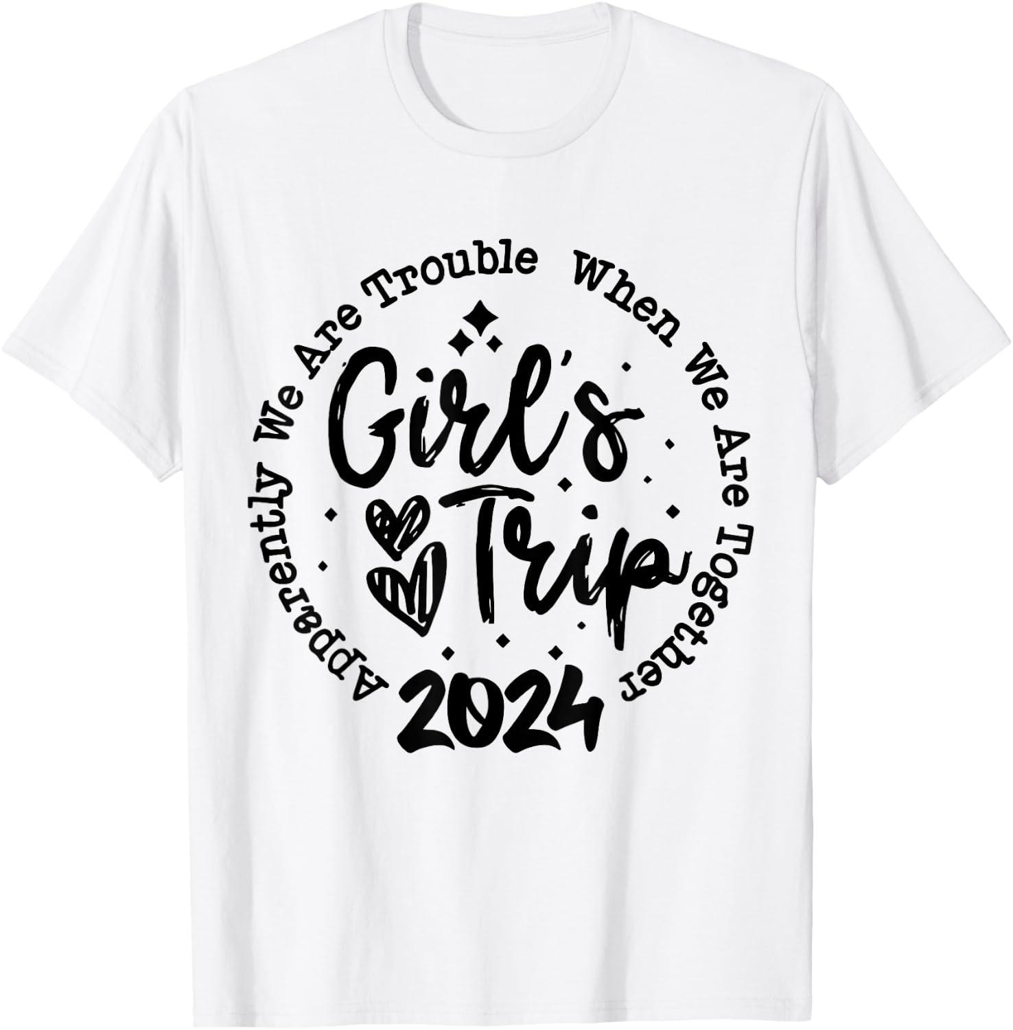 Girls trip 2024 apparently are trouble when we are together T-Shirt - T-Shirt | White