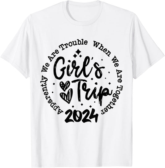 Girls trip 2024 apparently are trouble when we are together T-Shirt - T-Shirt | White