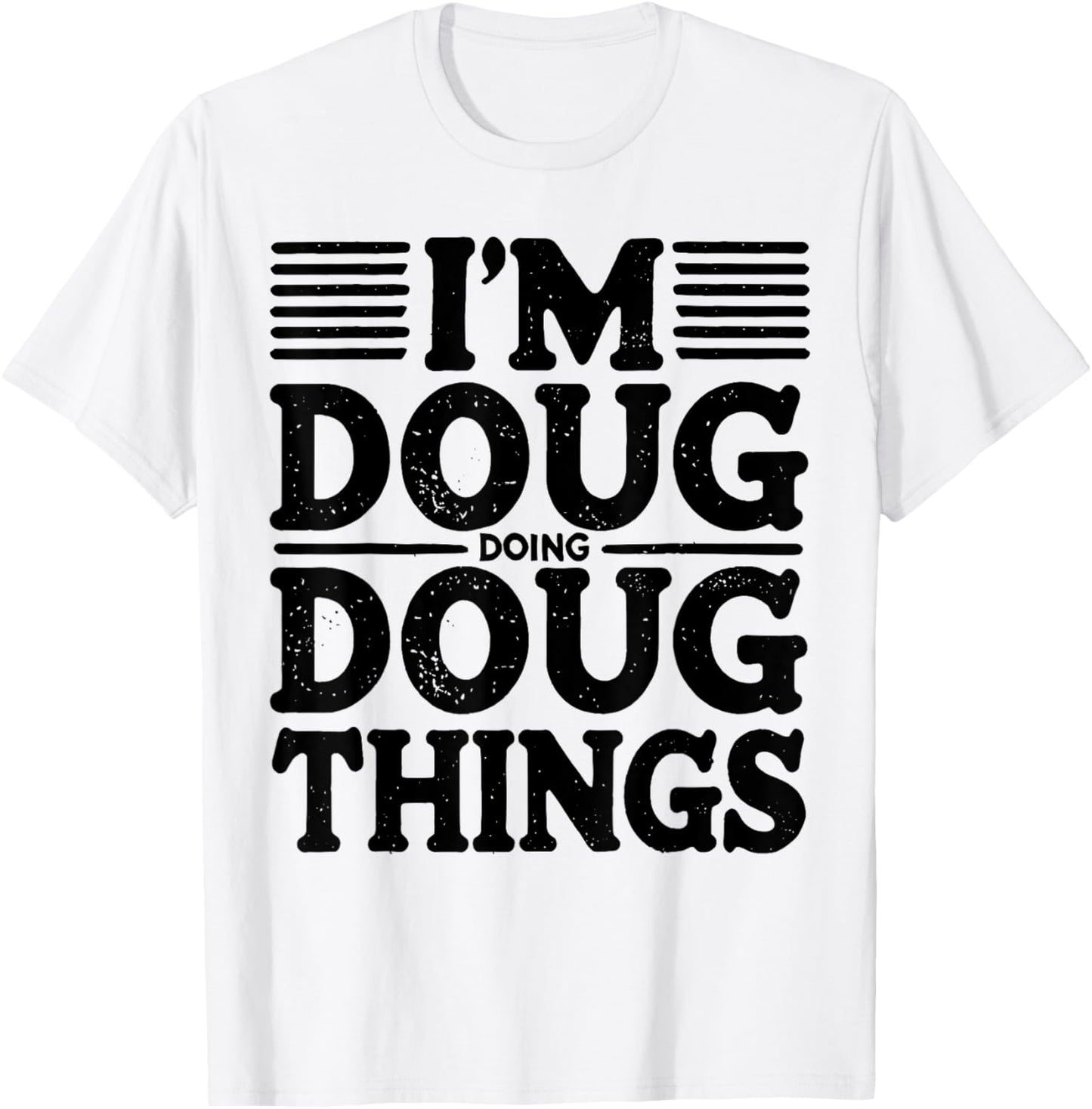I'm Doug Doing Doug Things Funny T-Shirt - T-Shirt | White