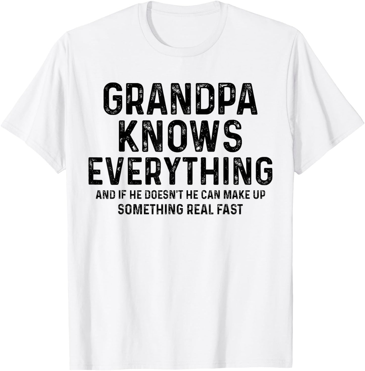 Grandpa knows everything and if he doesn't he can make up T-Shirt - T-Shirt | White