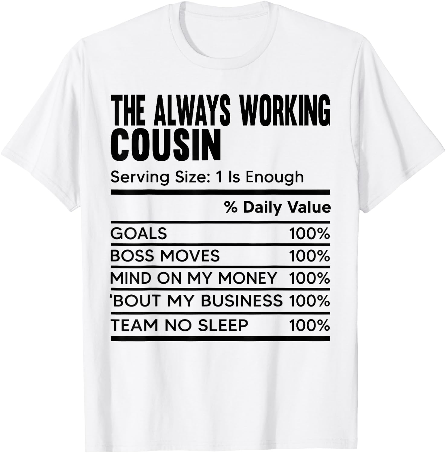 The Always Working Cousin Funny Work Nutrition Fact Cousins T-Shirt - T-Shirt | White