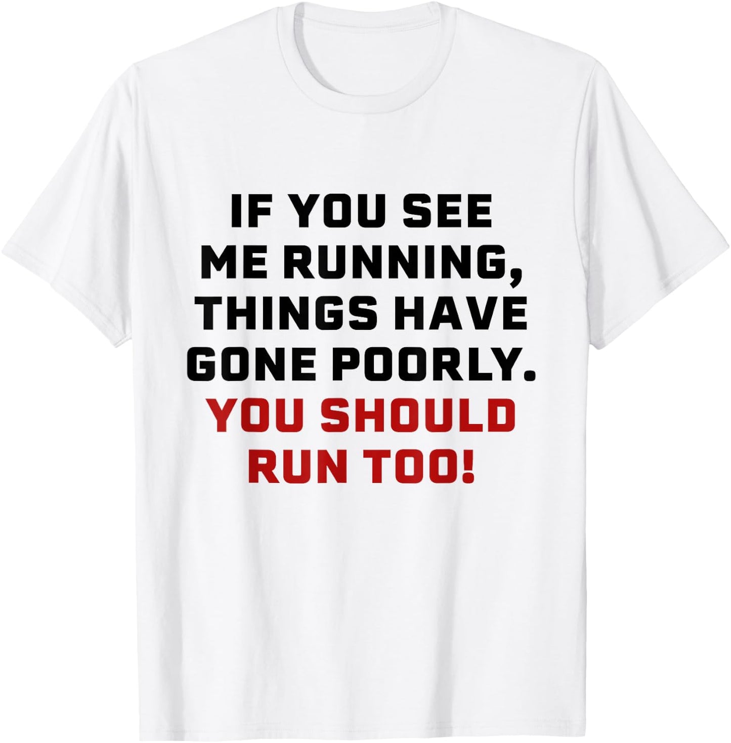 If You See Me Running Things Have Gone Poorly You Should Run T-Shirt - T-Shirt | White