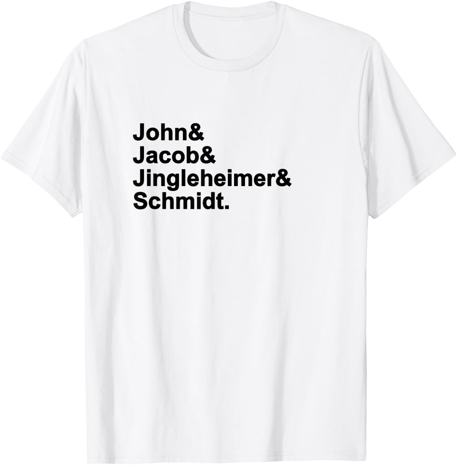 John & Jacob & Jingleheimer & Schmidt. Funny Favorite T-Shirt - T-Shirt | White