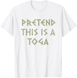 Pretend This Is A Toga Party Funny Greek Party Costume T-Shirt - T-Shirt | White