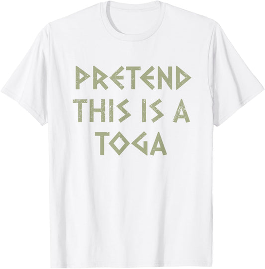 Pretend This Is A Toga Party Funny Greek Party Costume T-Shirt - T-Shirt | White