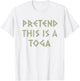Pretend This Is A Toga Party Funny Greek Party Costume T-Shirt - T-Shirt | White