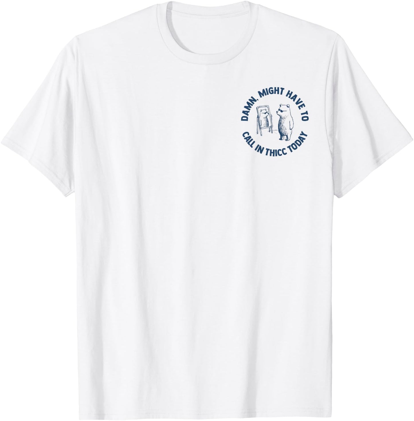 Damn Might Have To Call In Thicc Today 2 Side T-Shirt - T-Shirt | White