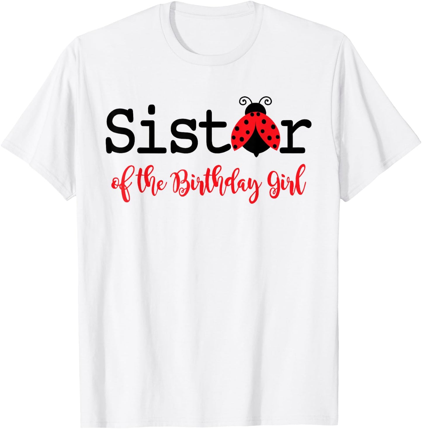 Sister Of The Birthday Girl - Family Ladybug Birthday T-Shirt - T-Shirt | White