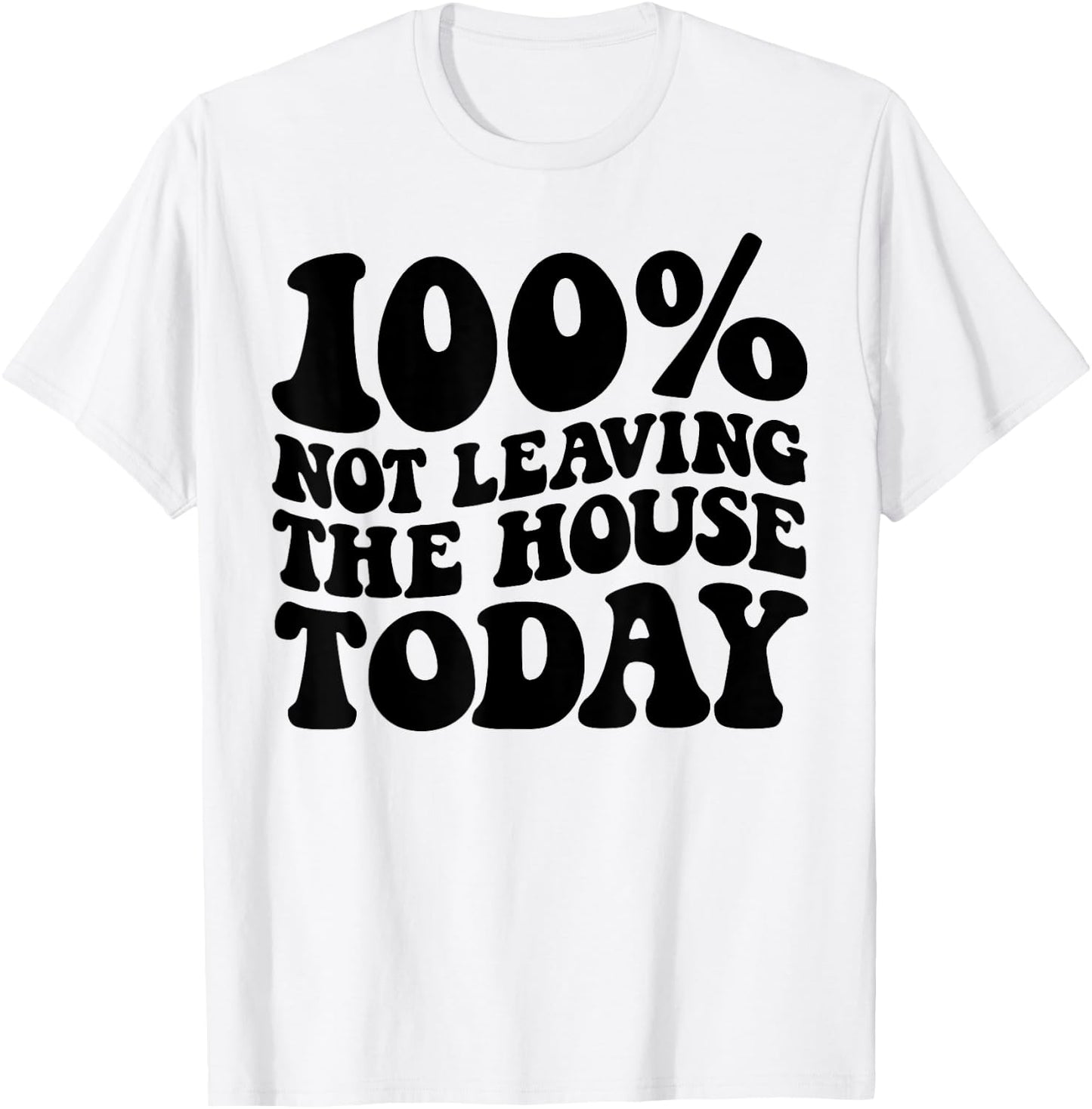 100% Not Leaving The House Today Funny Introverts T-Shirt - T-Shirt | White