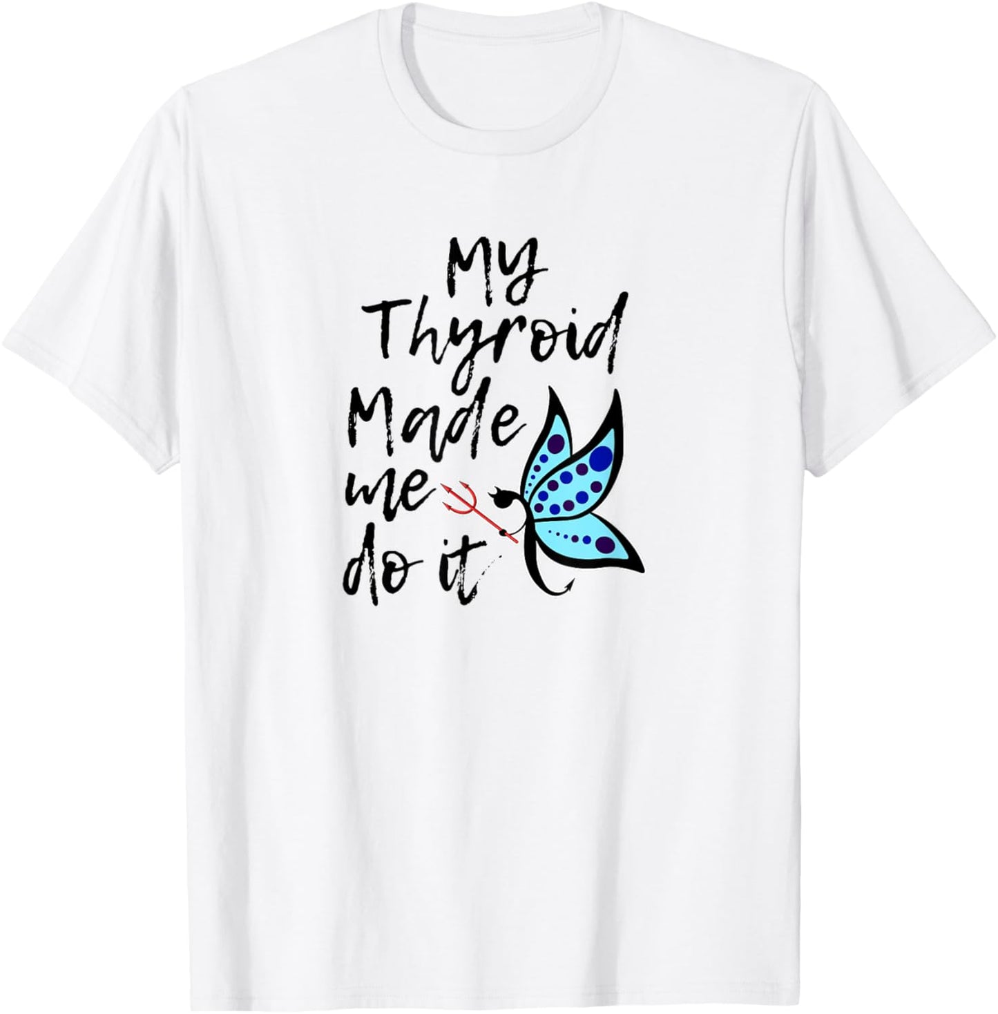 Thyroid Disease Awareness Shirts My Thyroid Made Me Do It T-Shirt - T-Shirt | White