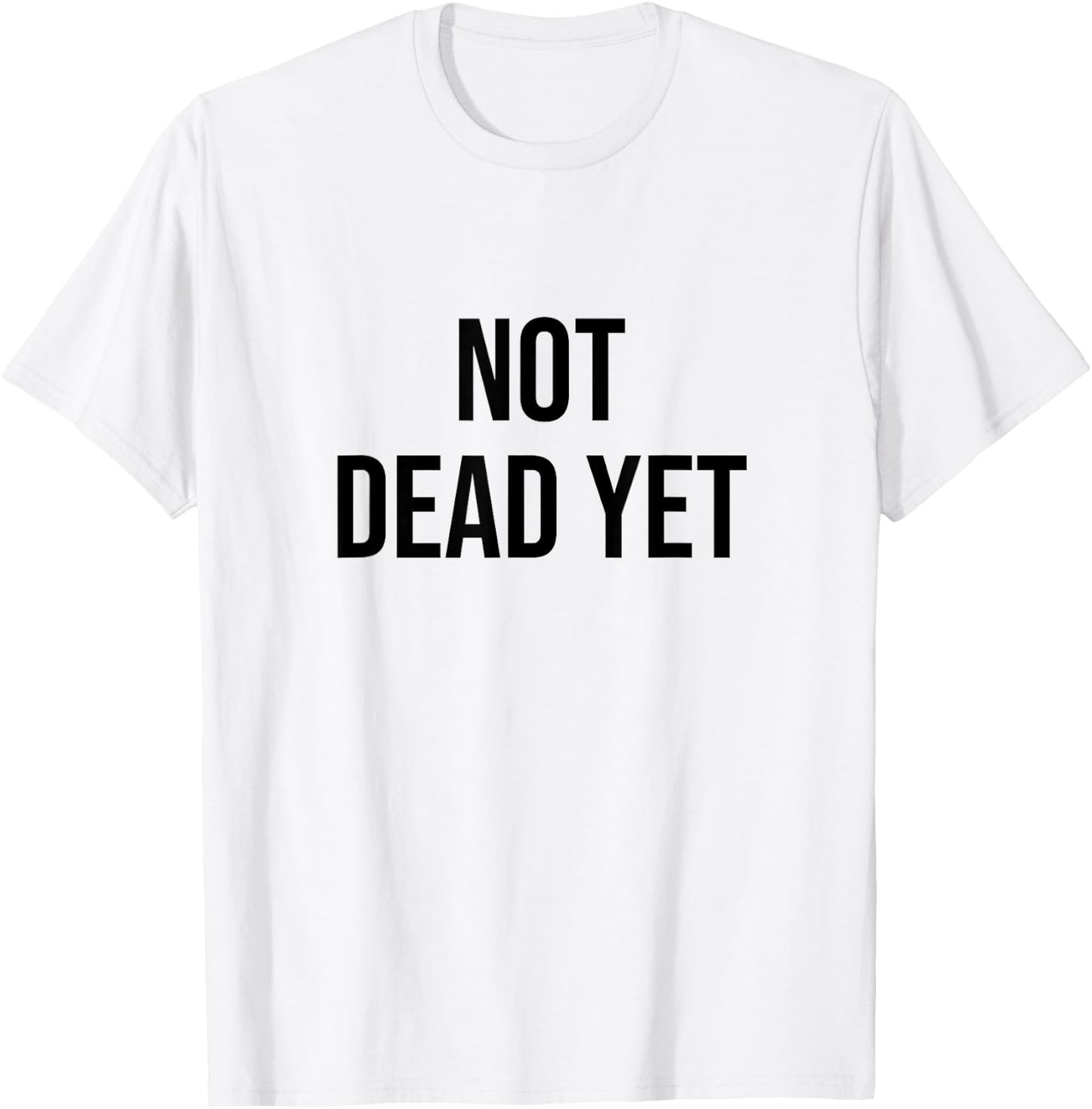 Not Dead Yet T-Shirt - T-Shirt | White