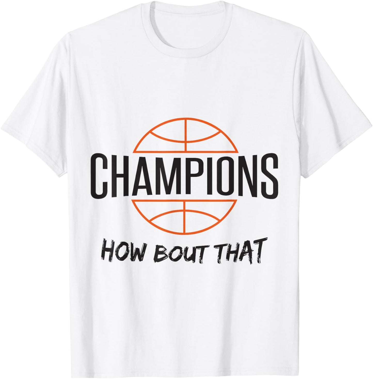 Basketball Champs Champions How Bout That T-Shirt - T-Shirt | White