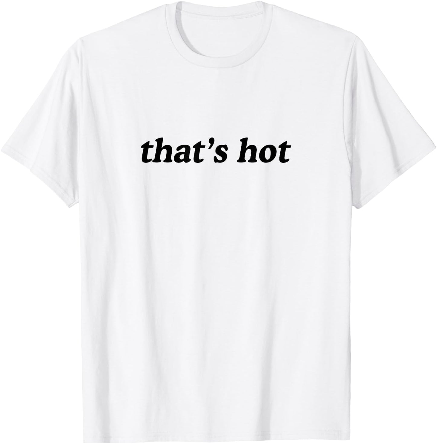 Thats Hot T-Shirt - T-Shirt | White