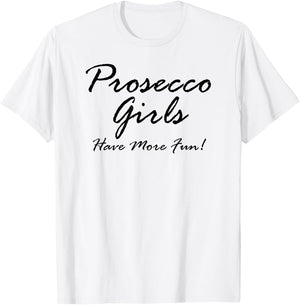 Prosecco Girls Have More Fun! for Prosecco Lovers T-Shirt - T-Shirt | White