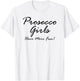 Prosecco Girls Have More Fun! for Prosecco Lovers T-Shirt - T-Shirt | White