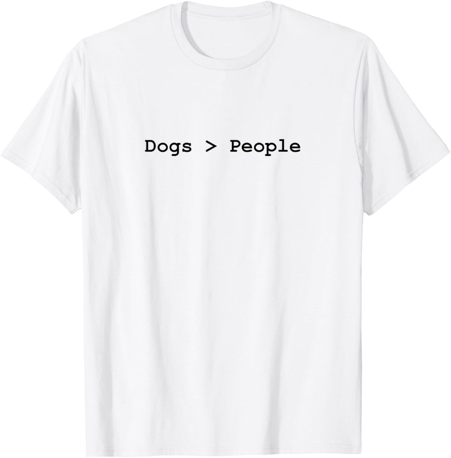 Dogs Are Greater Than People T-Shirt - T-Shirt | White