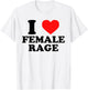 I Love Female Rage - Funny Feminist Humor Feminine Statement T-Shirt - T-Shirt | White