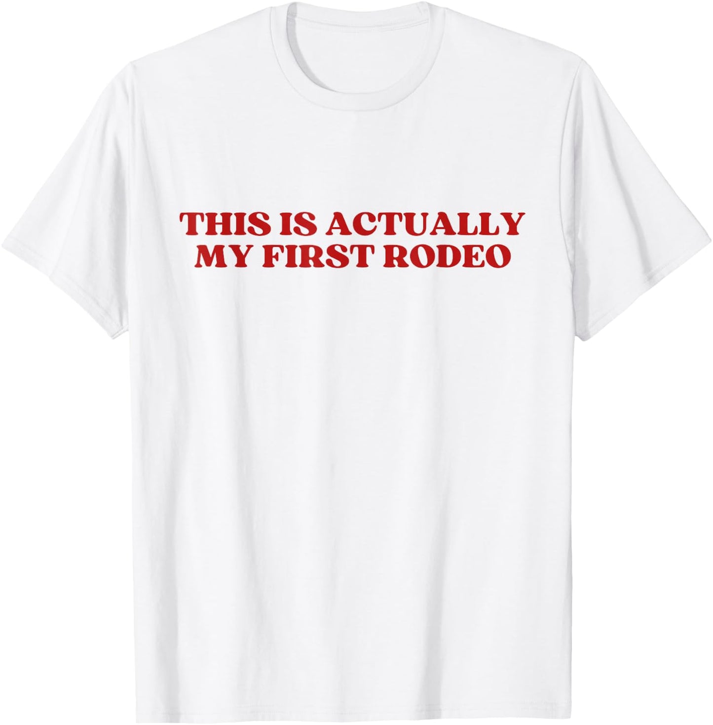 This Is Actually My First Rodeo Y2k Aesthetic T-Shirt - T-Shirt | White