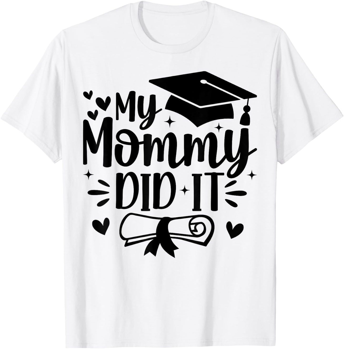 My Mommy Did It Graduation Graduated Mom Proud Children T-Shirt - T-Shirt | White