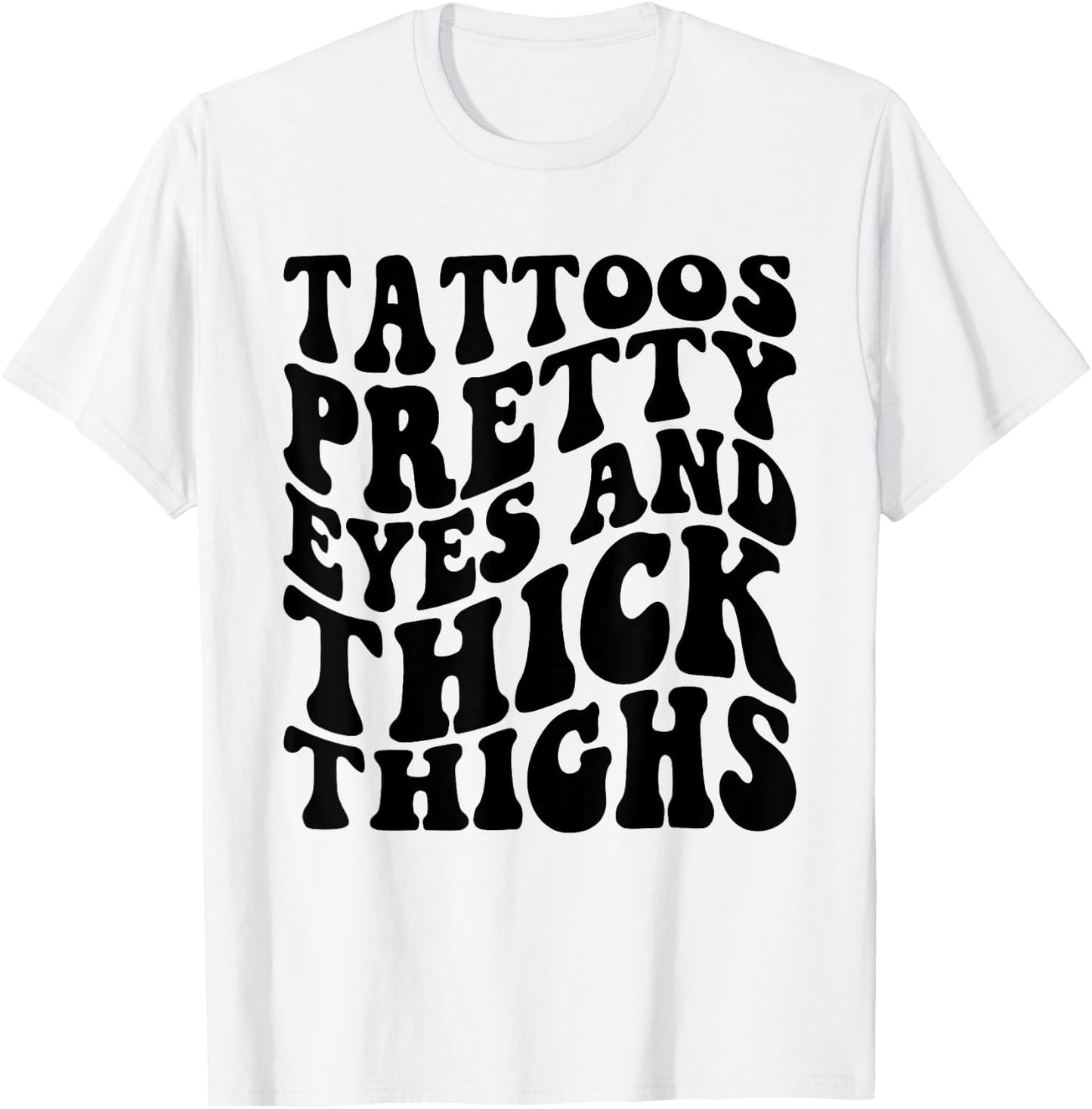 Tattoos Pretty Eyes And Thick Thighs T-Shirt - T-Shirt | White