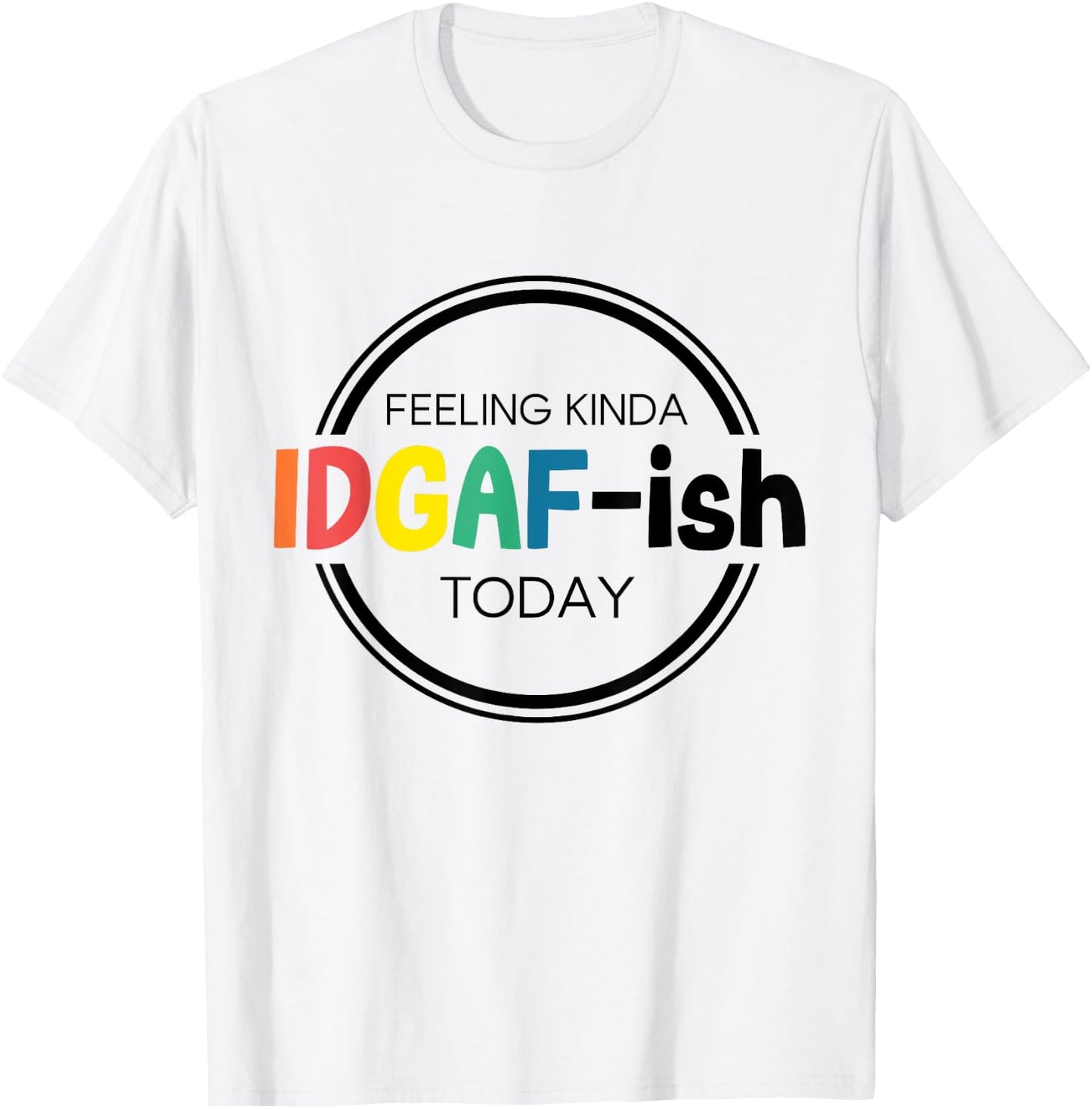 Feeling Kinda IDGAF-ish Today IDGAF ish I don't Give Af Boho T-Shirt - T-Shirt | White