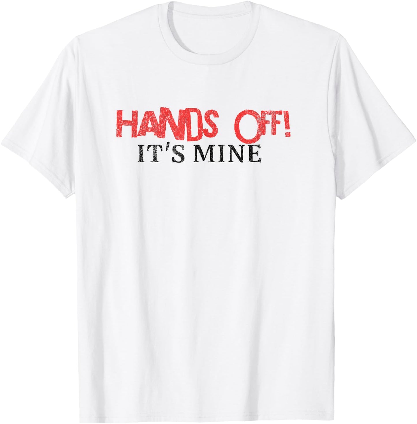 Hands Off It's Mine Funny Meme T-Shirt - T-Shirt | White