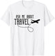 Ask Me About Travel Agent T-Shirt - T-Shirt | White