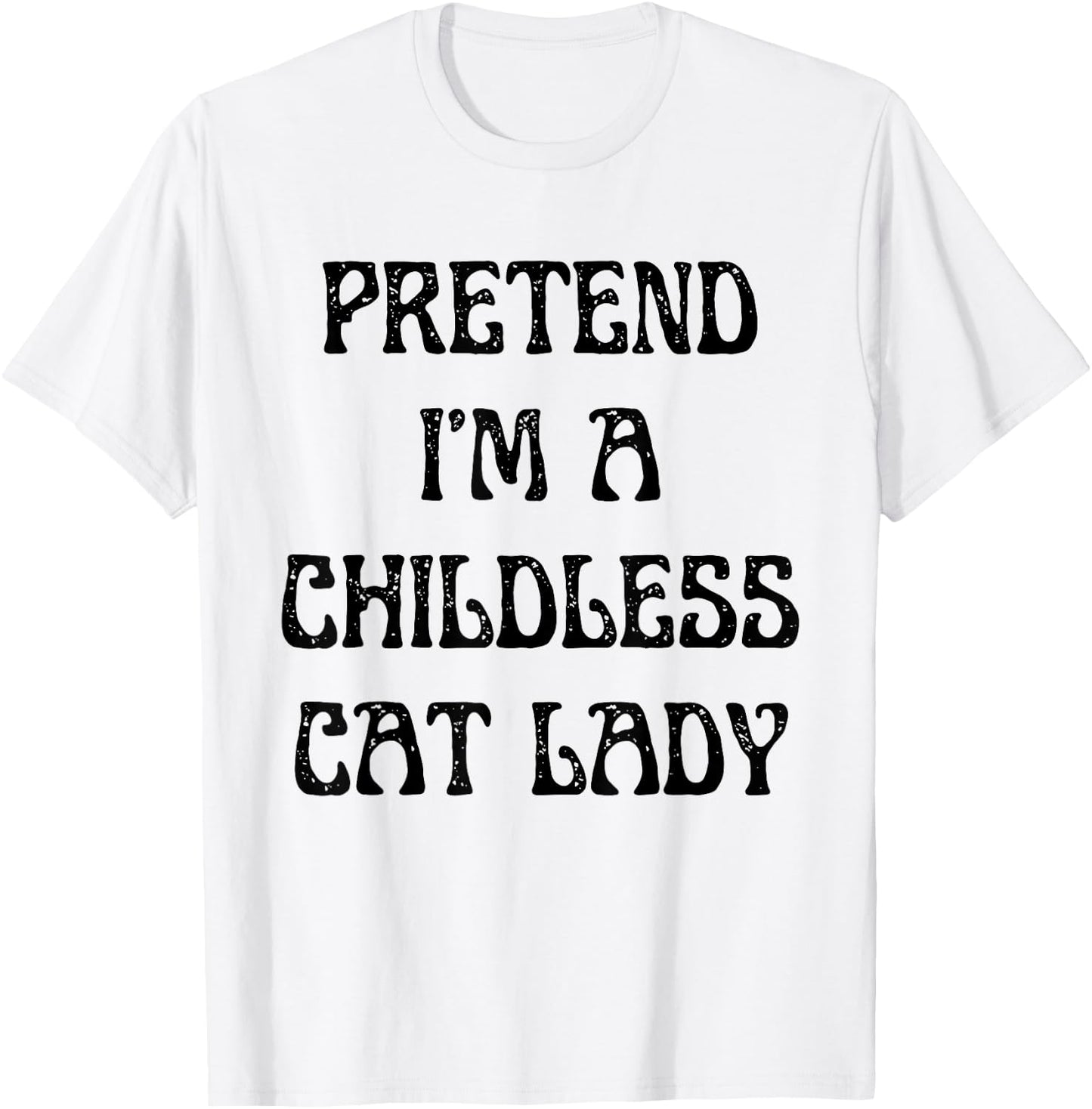 Pretend I'm A Childless Cat Lady Easy Halloween Costume T-Shirt - T-Shirt | White